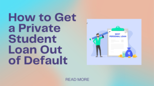 How-to-Get-a-Private-Student-Loan-Out-of-Default