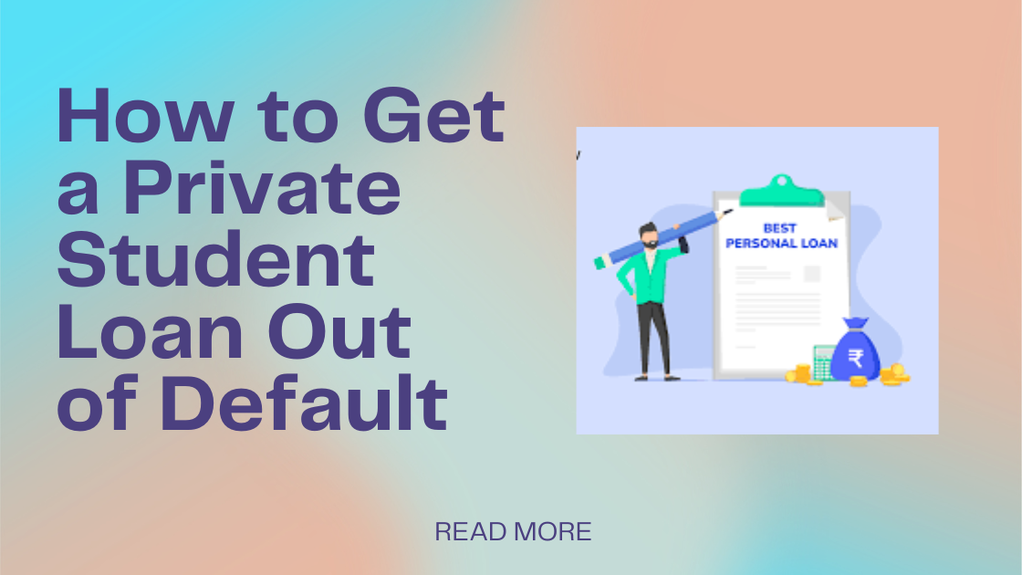 How-to-Get-a-Private-Student-Loan-Out-of-Default